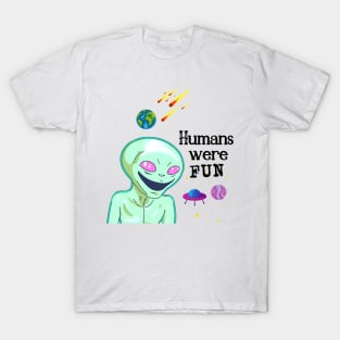 Humans were fun T-Shirt